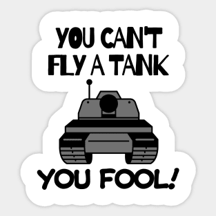 You can't fly a tank, fool! Sticker